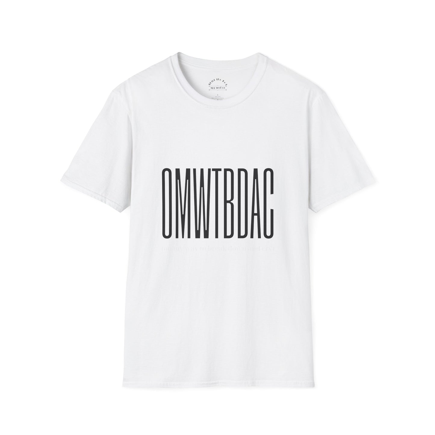 OMWTBDAC (on my way to break down and cry) T-Shirt