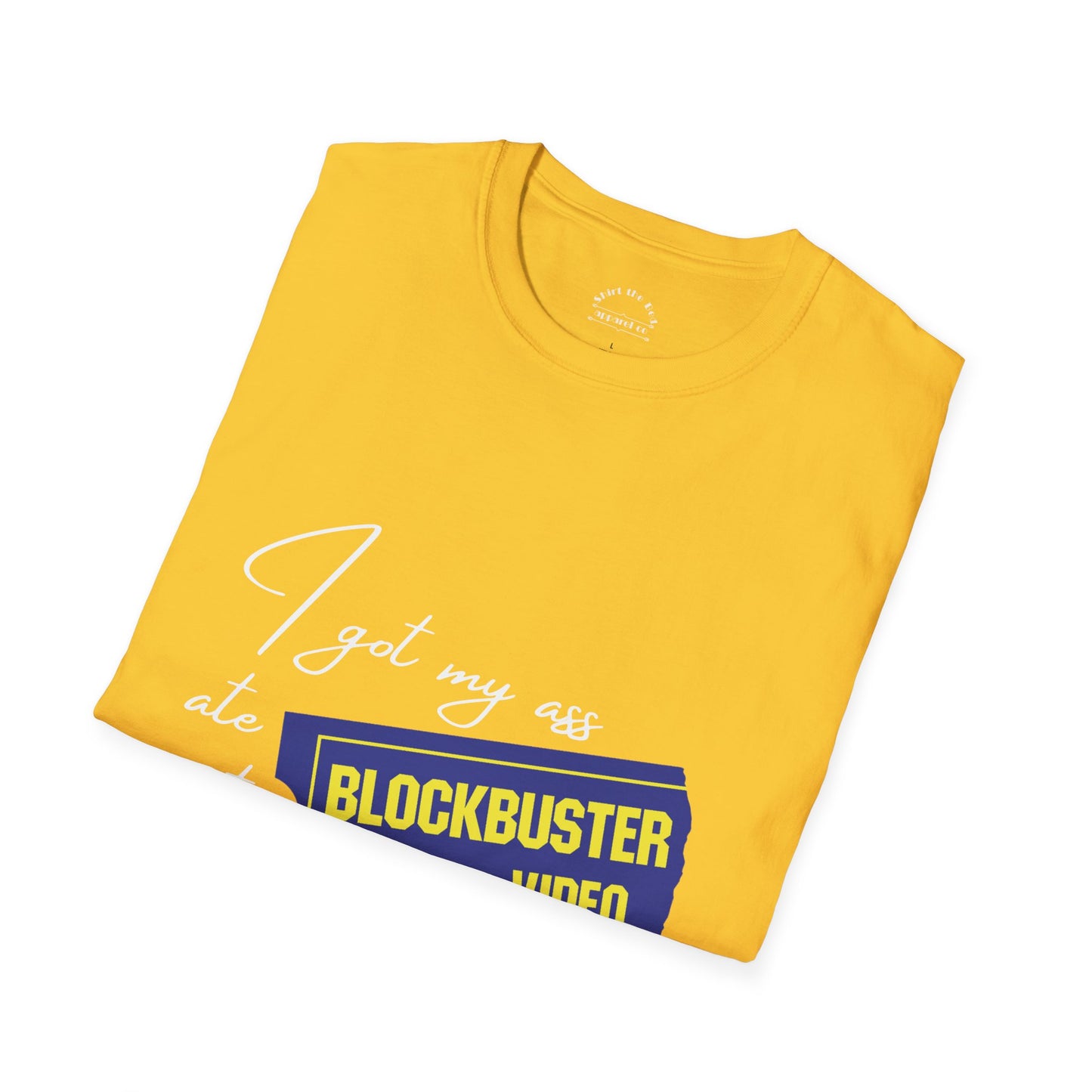 I Got My A** Ate At Blockbuster T-Shirt