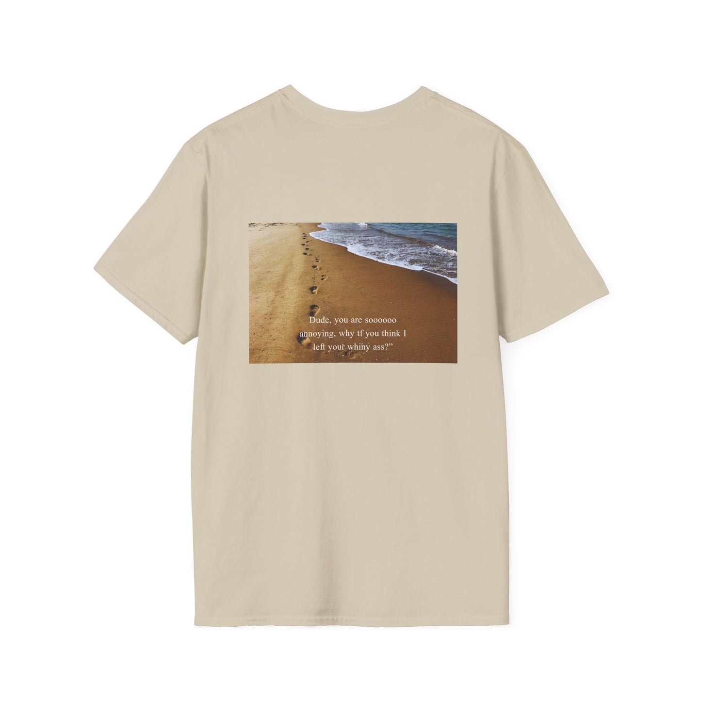 Footprints in the Sand - "Dude, you are sooooooo annoying." Picture T-Shirt