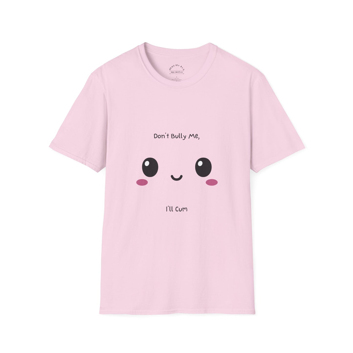 Don't Bully Me I'll Cum T-Shirt