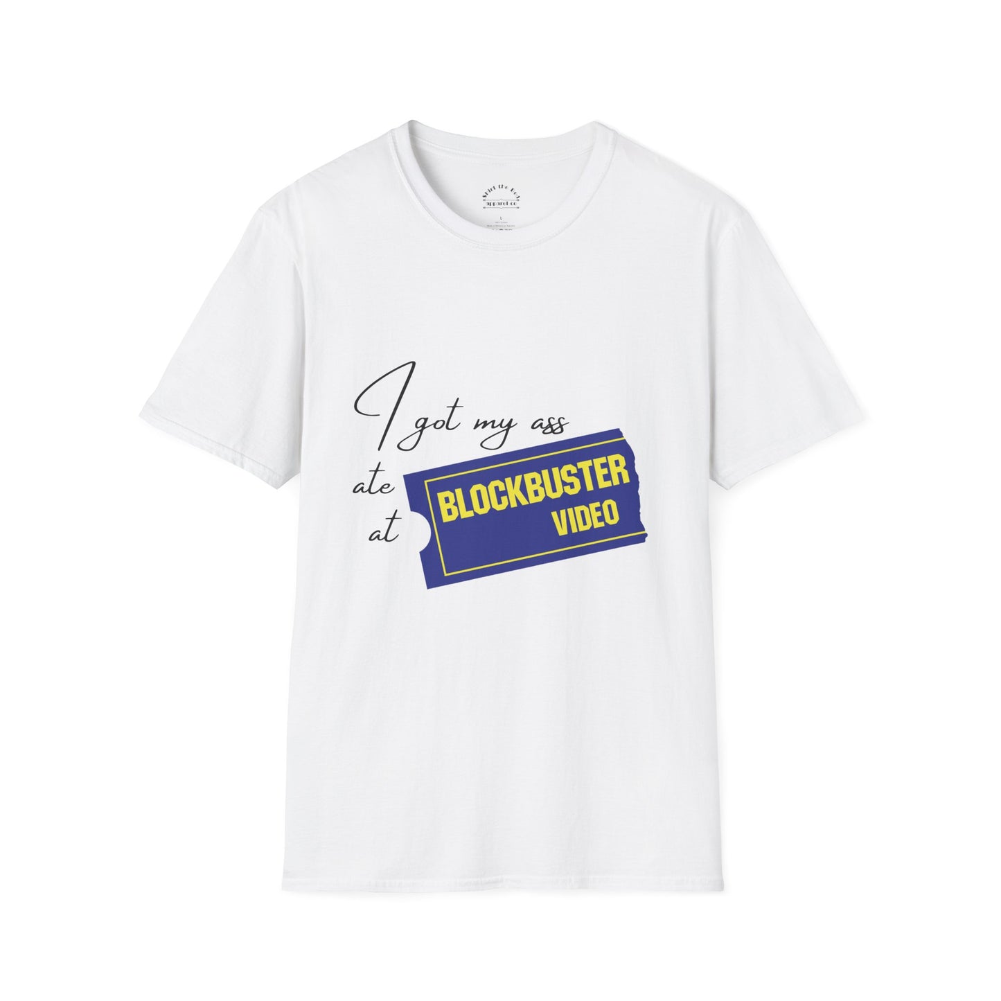 I Got My A** Ate At Blockbuster T-Shirt