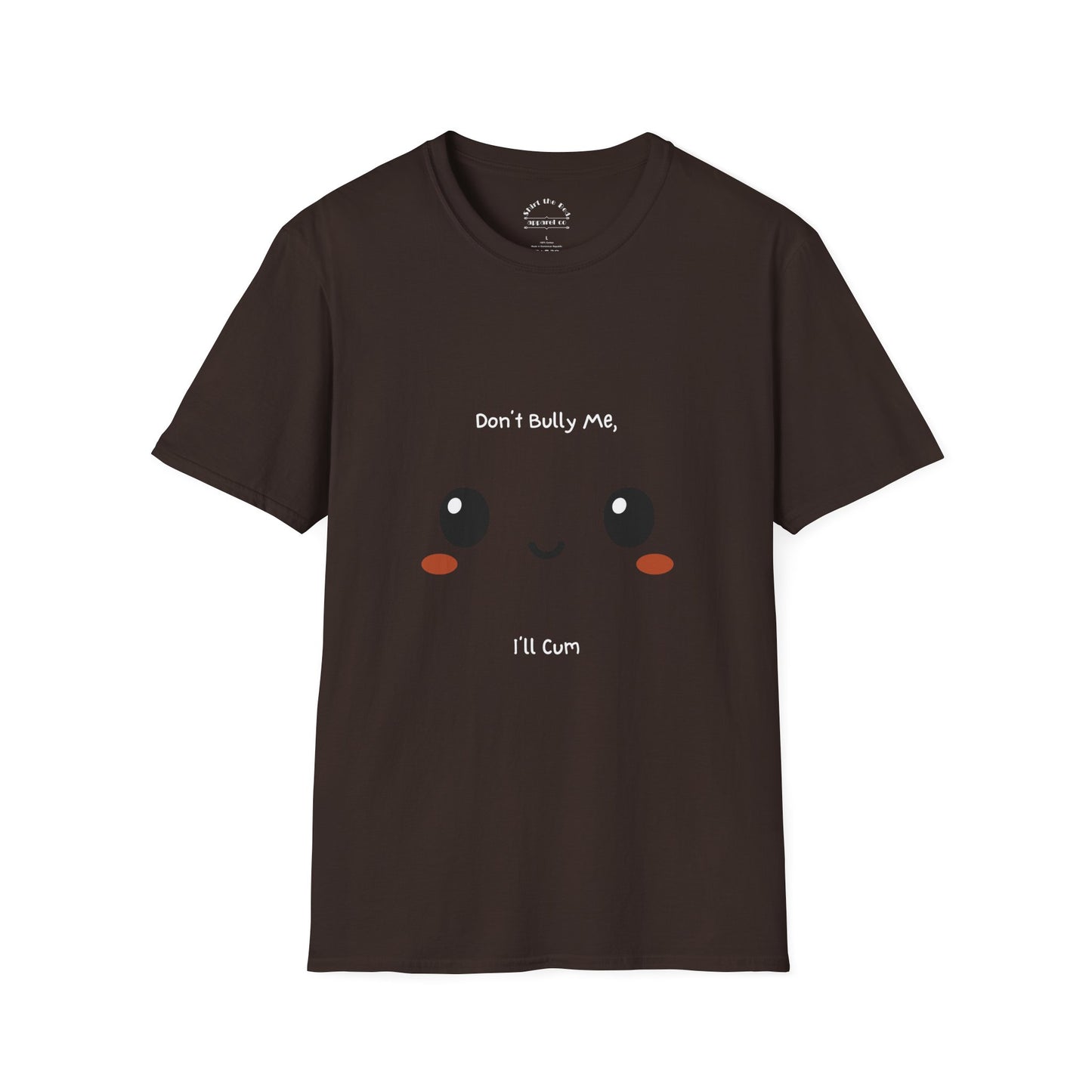 Don't Bully Me I'll Cum T-Shirt