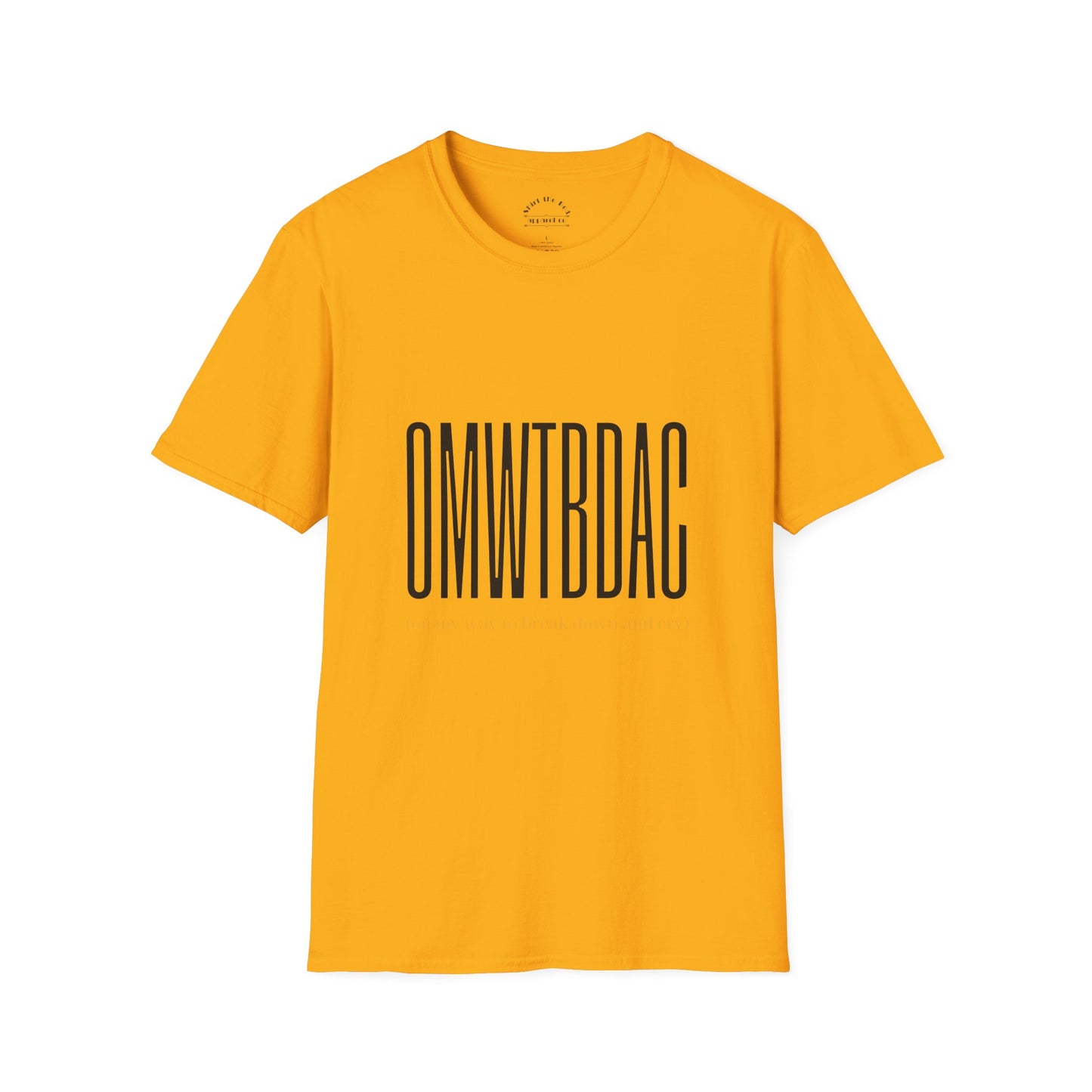 OMWTBDAC (on my way to break down and cry) T-Shirt