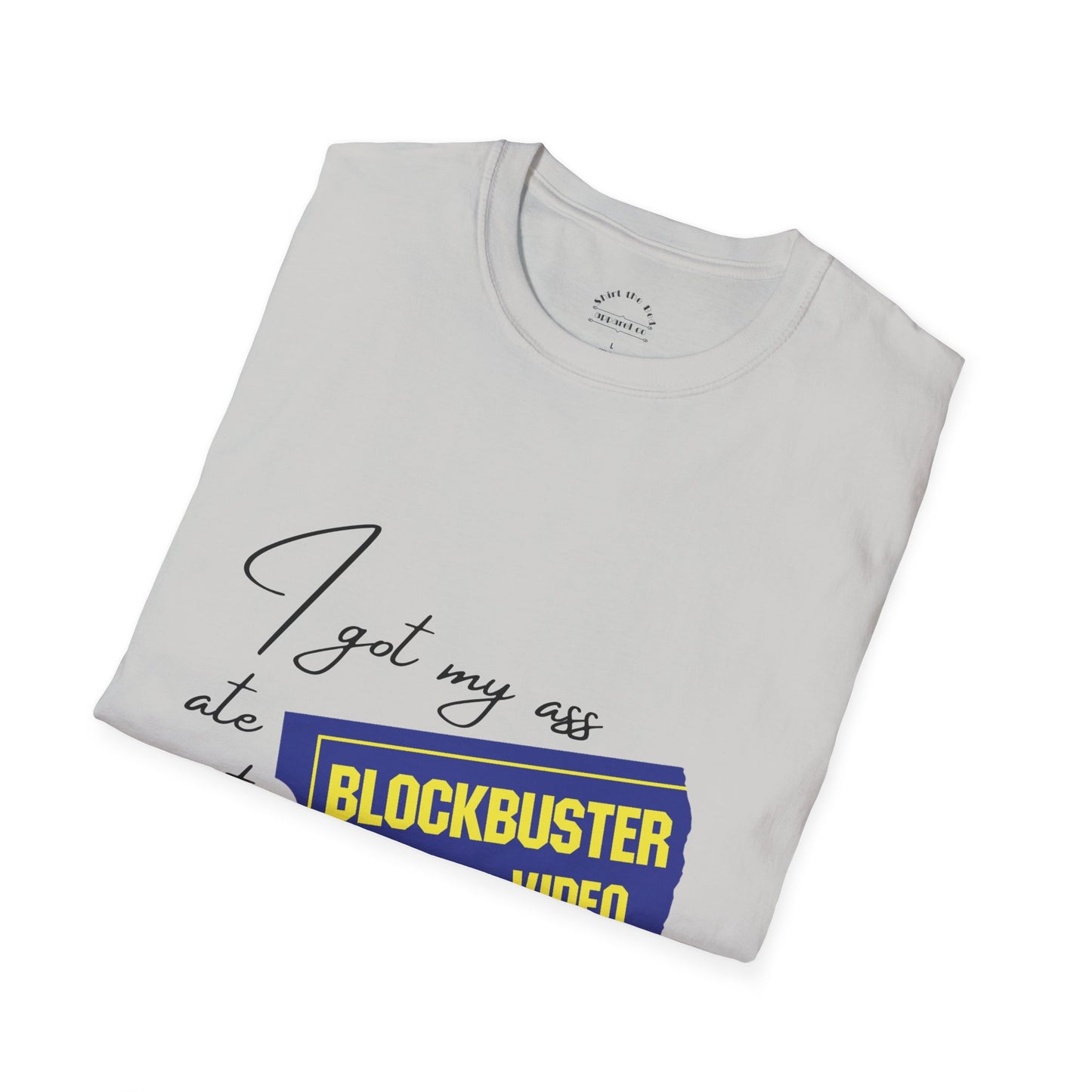 I Got My A** Ate At Blockbuster T-Shirt