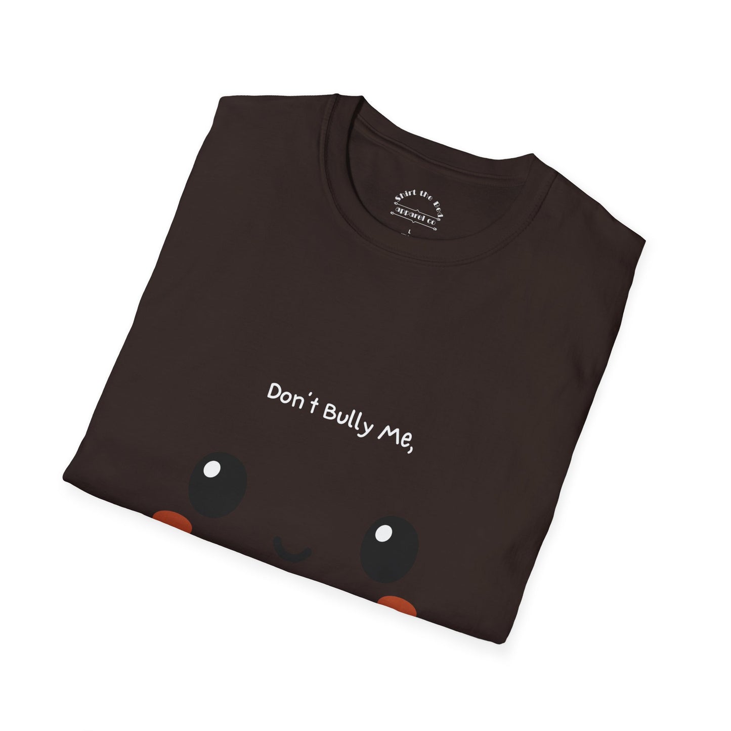 Don't Bully Me I'll Cum T-Shirt