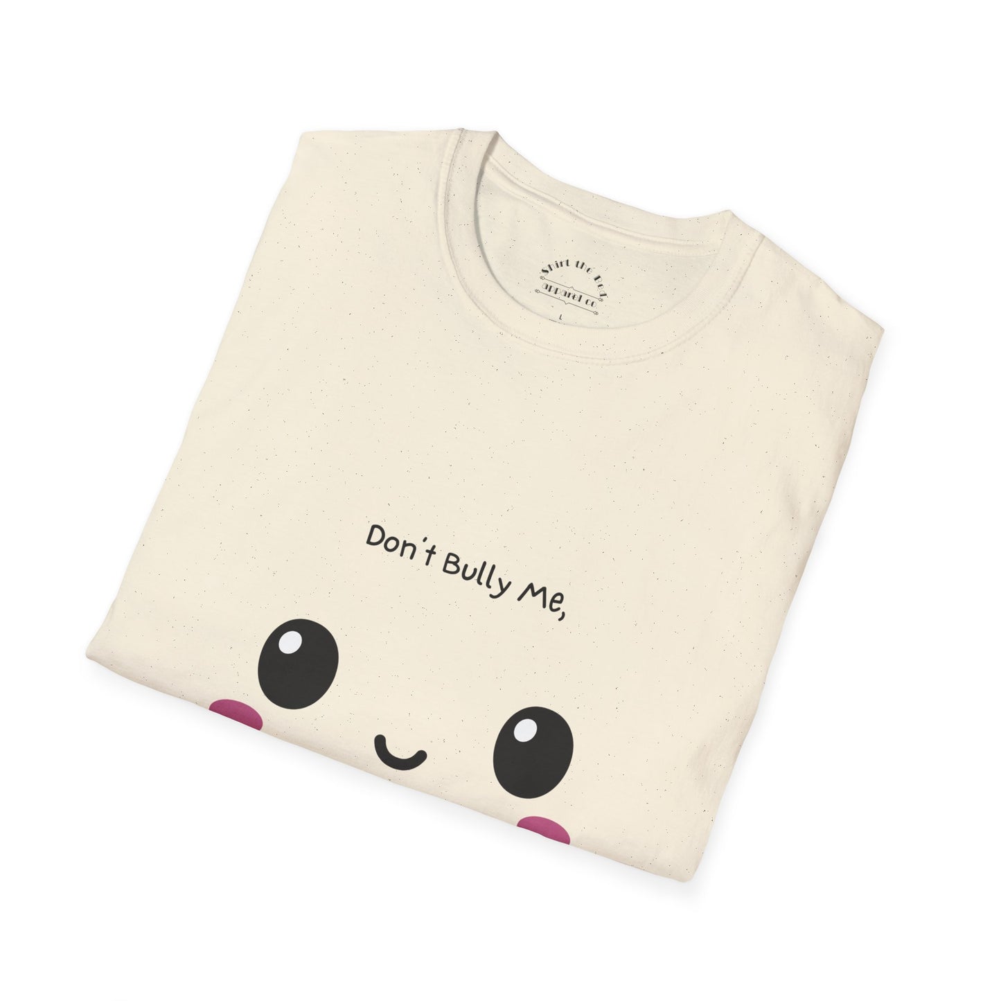 Don't Bully Me I'll Cum T-Shirt