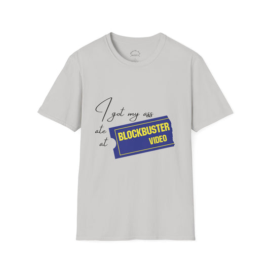 I Got My A** Ate At Blockbuster T-Shirt