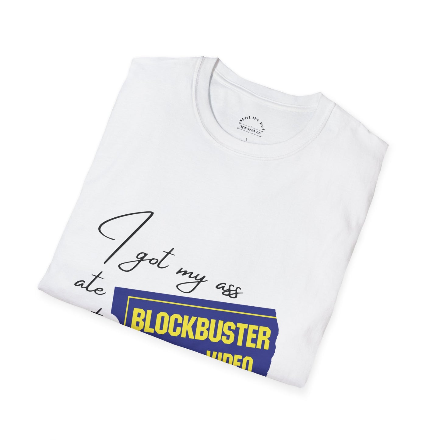 I Got My A** Ate At Blockbuster T-Shirt